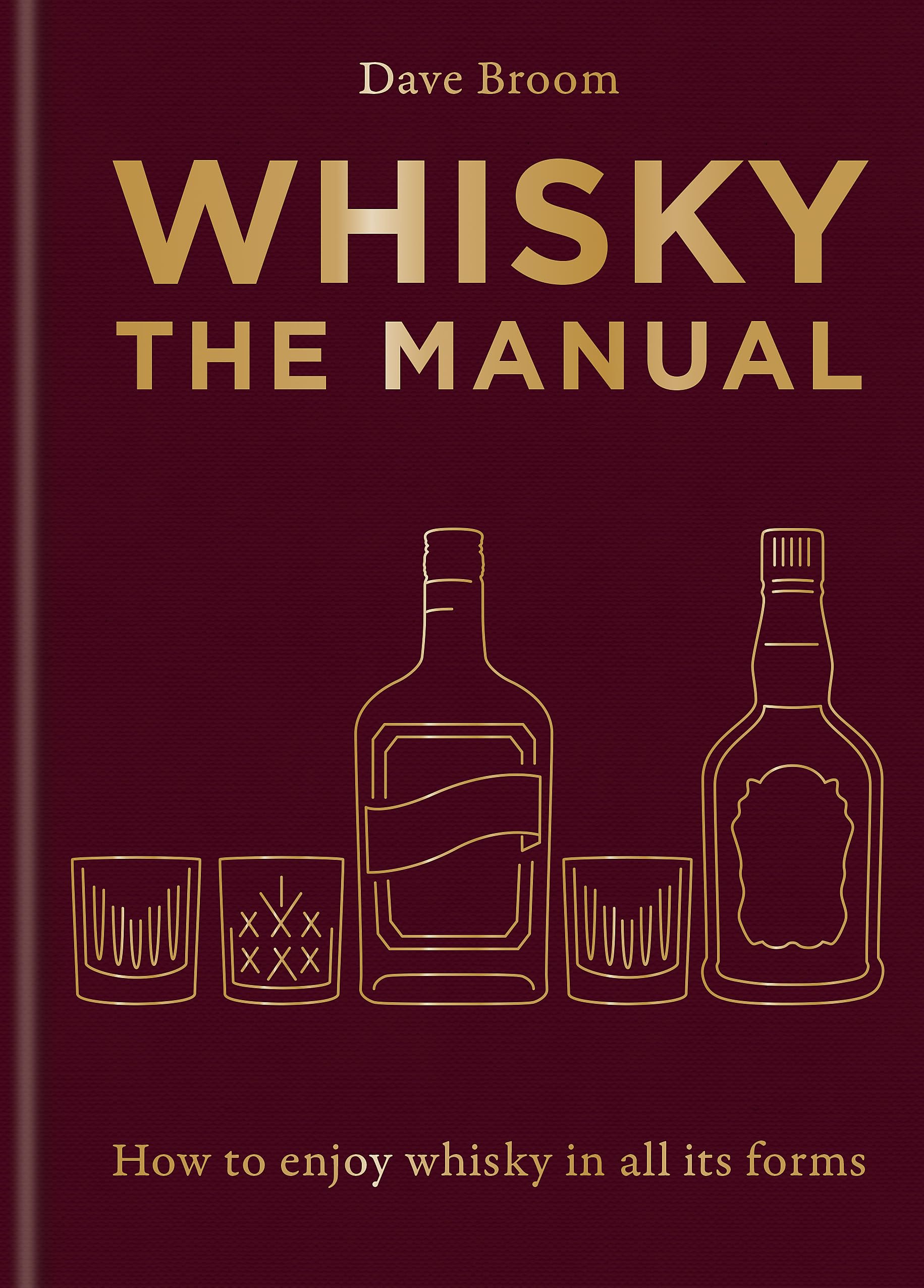Whisky: The Manual: How to enjoy whisky in all its forms,New