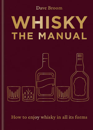 Whisky: The Manual: How to enjoy whisky in all its forms,New