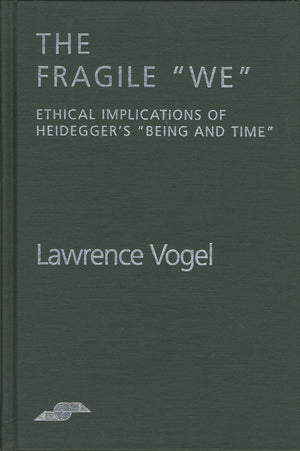 The Fragile We: Ethical Implications Of Heidegger'S 'Being And Time' (Studies In Phenomenology And Existential Philosophy),Used