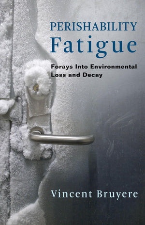 Perishability Fatigue: Forays Into Environmental Loss and Decay (Critical Life Studies),Used