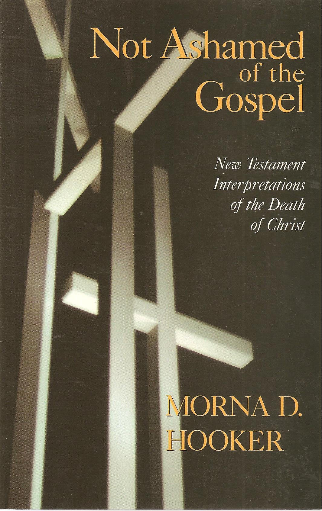 Not Ashamed Of The Gospel: New Testament Interpretations Of The Death Of Christ (Didsbury Lectures),New