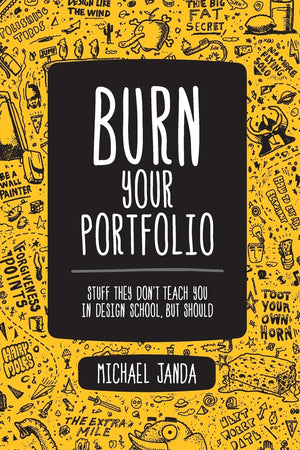 Burn Your Portfolio: Stuff They Don'T Teach You In Design School, But Should (Voices That Matter)-used