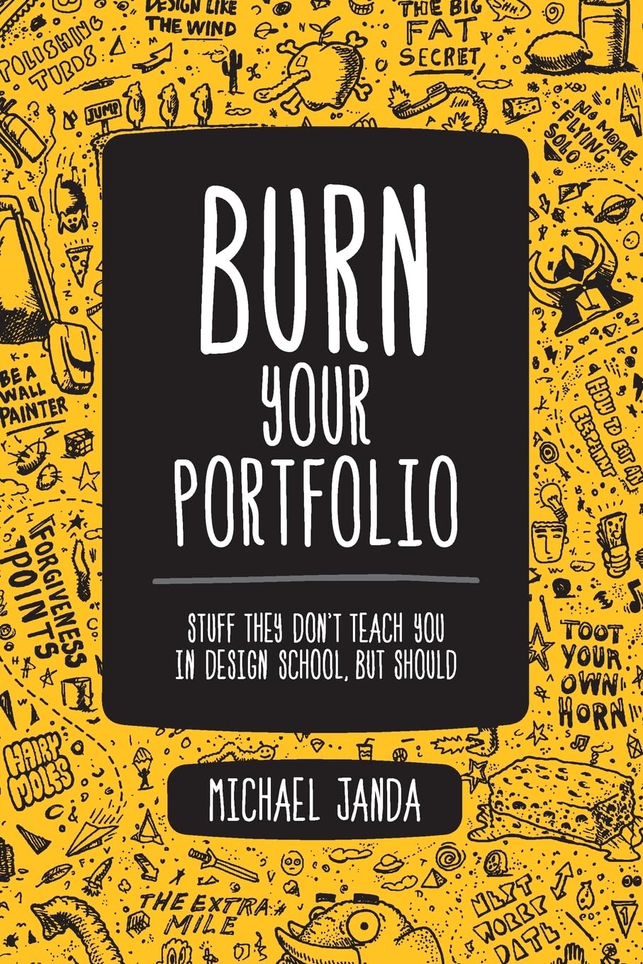 Burn Your Portfolio: Stuff They Don'T Teach You In Design School, But Should (Voices That Matter)-used