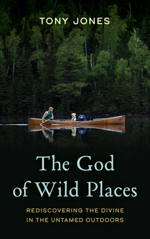 The God Of Wild Places: Rediscovering The Divine In The Untamed Outdoors,Used