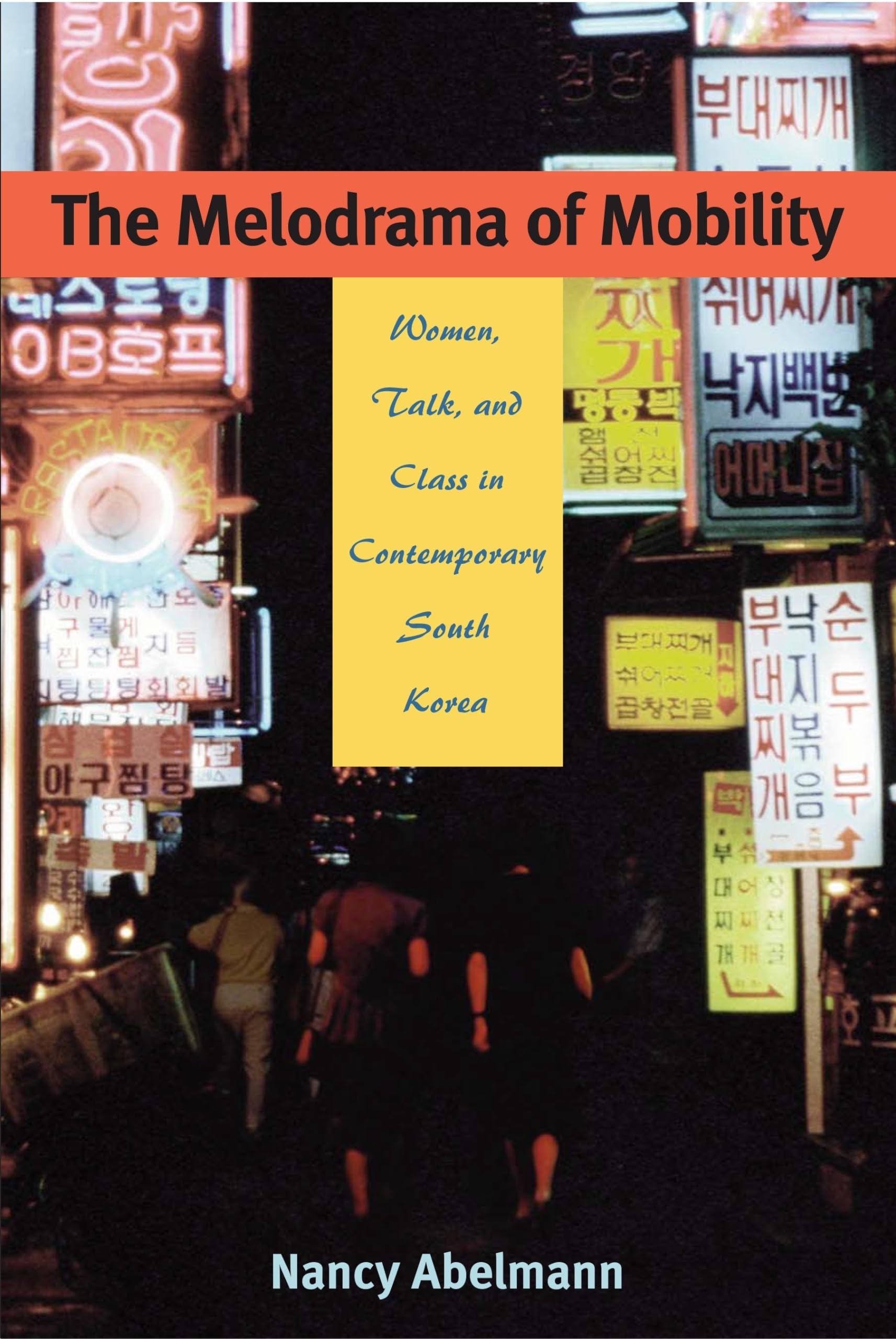 The Melodrama of Mobility: Women, Talk, and Class in Contemporary South Korea,Used