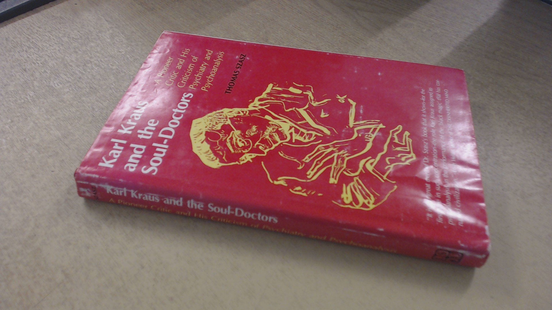 Karl Kraus and the SoulDoctors: A Pioneer Critic and His Criticism of Psychiatry and Psychoanalysis,Used