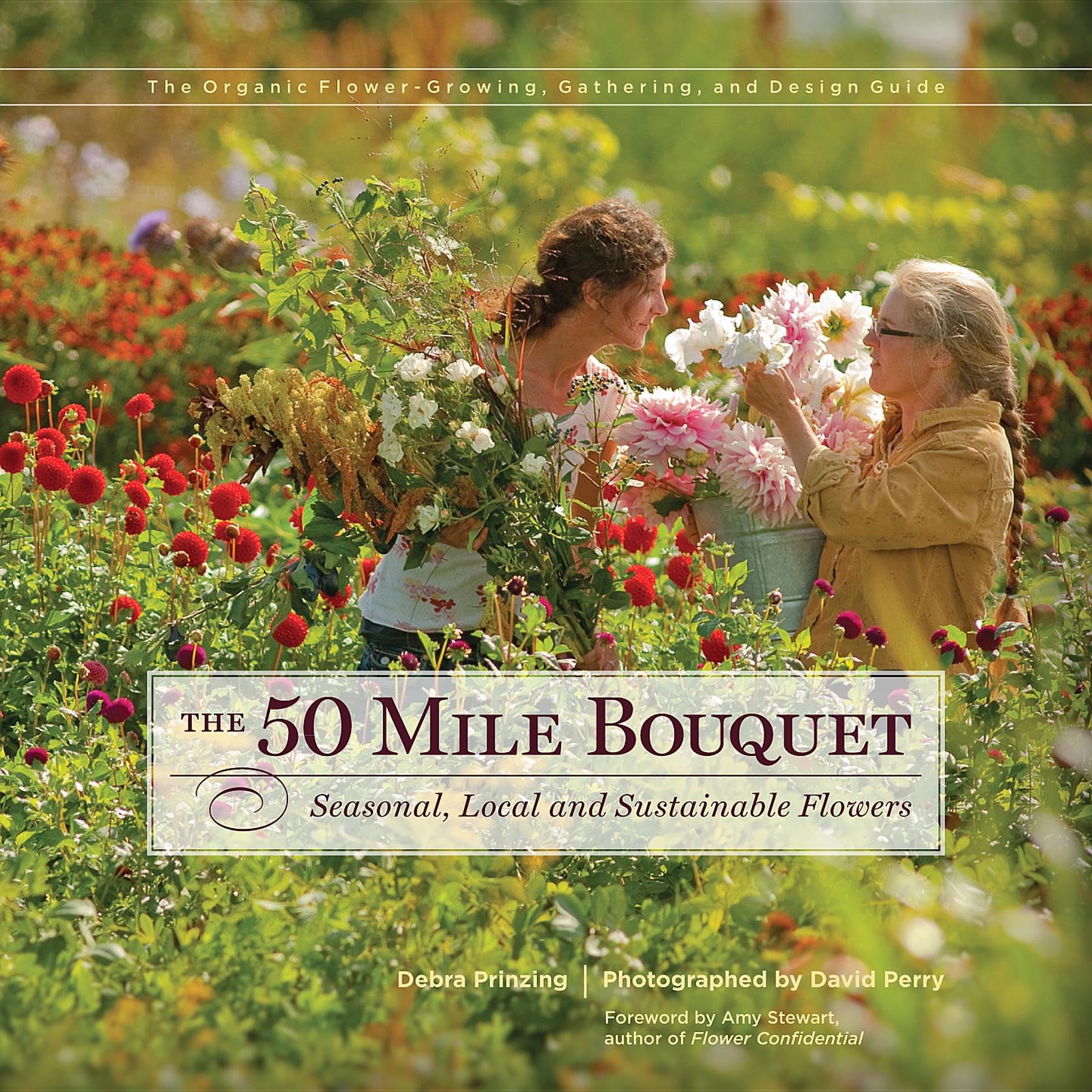 The 50 Mile Bouquet: Seasonal, Local And Sustainable Flowers,New