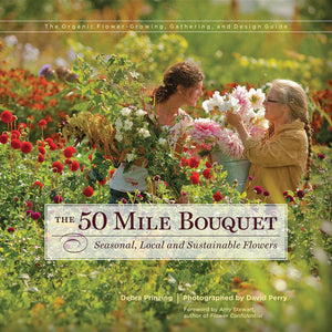 The 50 Mile Bouquet: Seasonal, Local And Sustainable Flowers,New