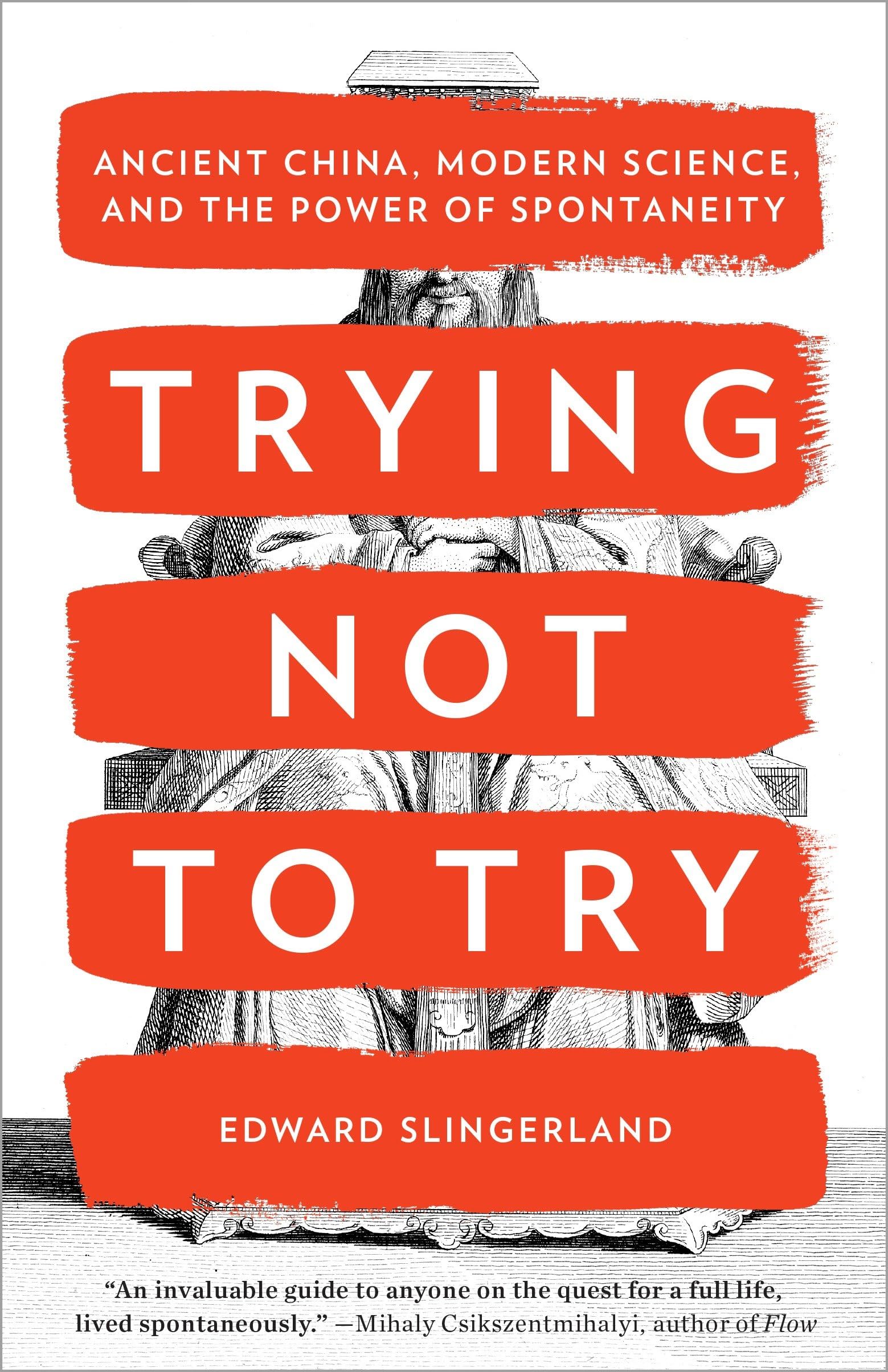 Trying Not to Try: Ancient China, Modern Science, and the Power of Spontaneity,New
