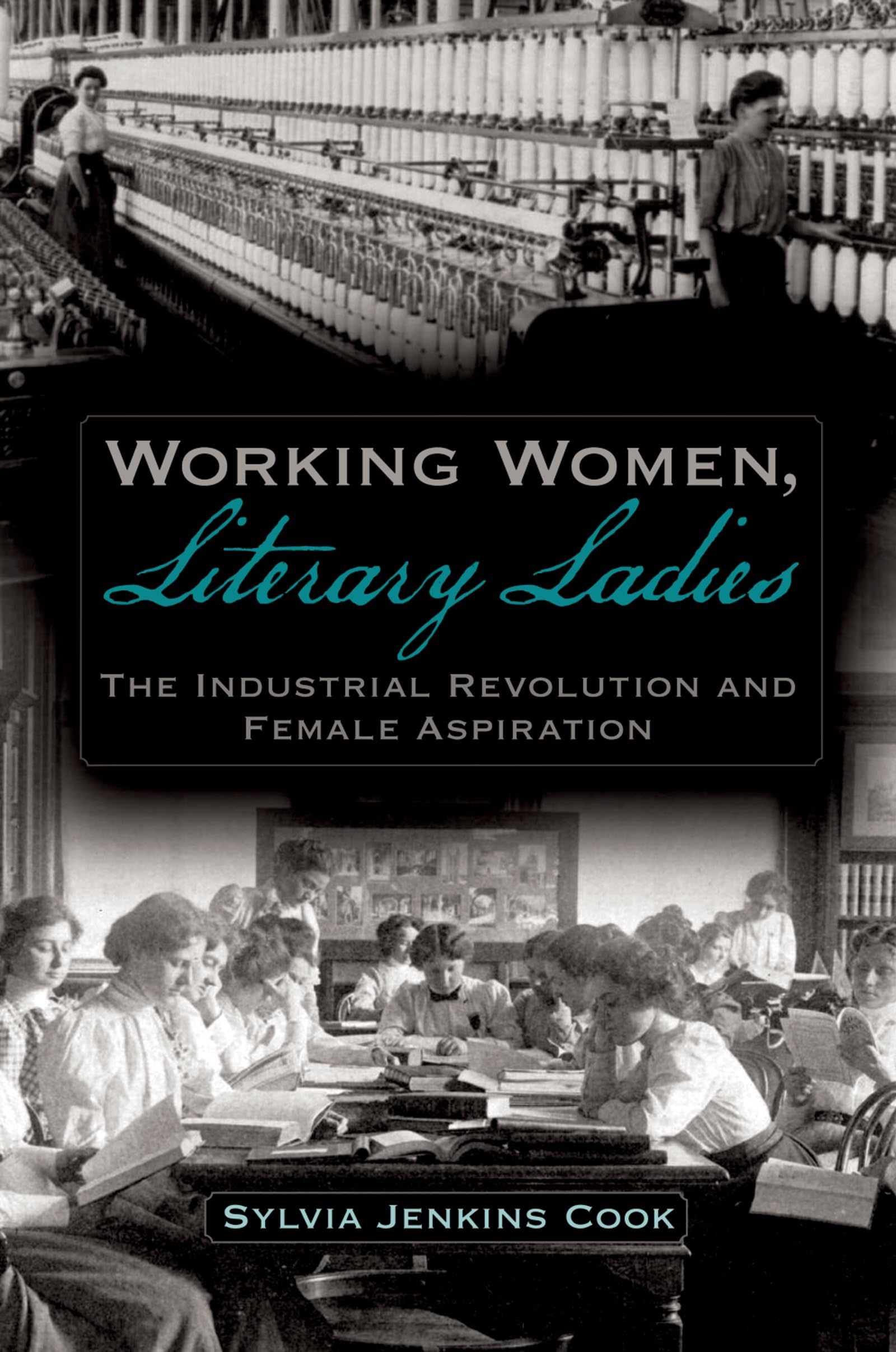 Working Women, Literary Ladies: The Industrial Revolution And Female Aspiration,New