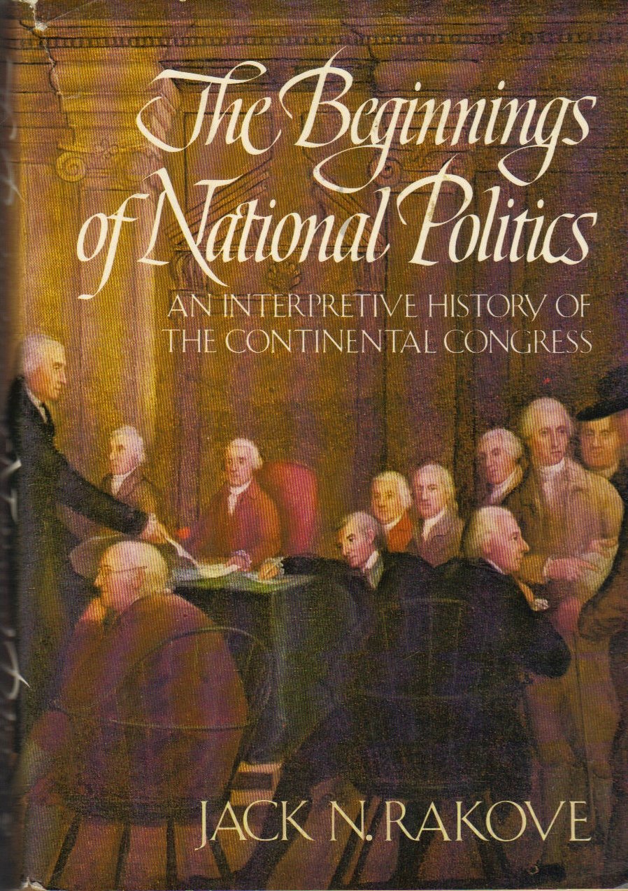The beginnings of national politics: An interpretive history of the Continental Congress,Used