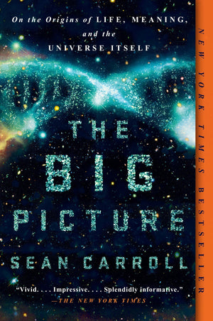 The Big Picture: On the Origins of Life, Meaning, and the Universe Itself,New