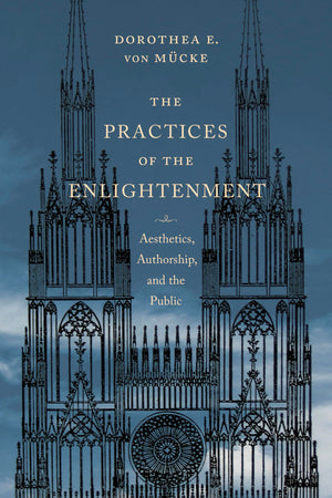 The Practices of the Enlightenment: Aesthetics, Authorship, and the Public (Columbia Themes in Philosophy, Social Criticism, and,Used