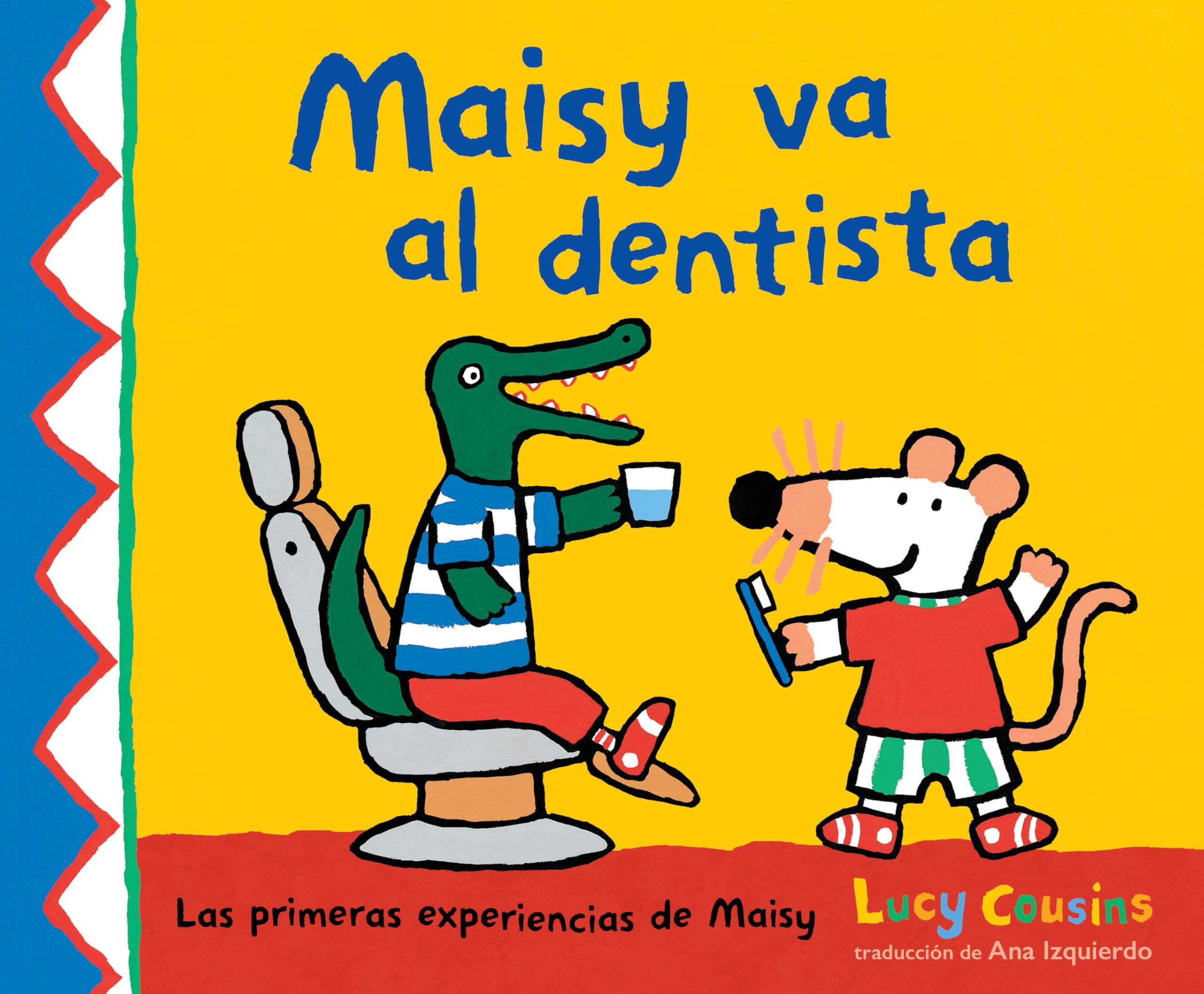 Maisy Va Al Dentista: (Un Primer Viaje Al Dentista Para Nios, Lleno De Apoyo, Descubrimientos Y Confianza) (Las Primeras Experie