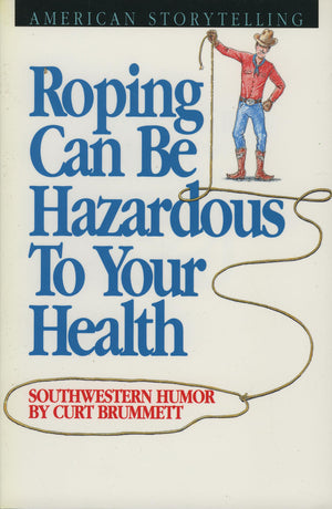 Roping Can Be Hazardous To Your Health: Southwestern Humor,New