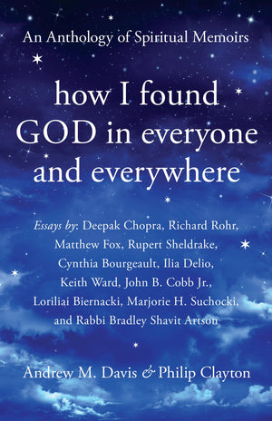 How I Found God In Everyone And Everywhere: An Anthology Of Spiritual Memoirs