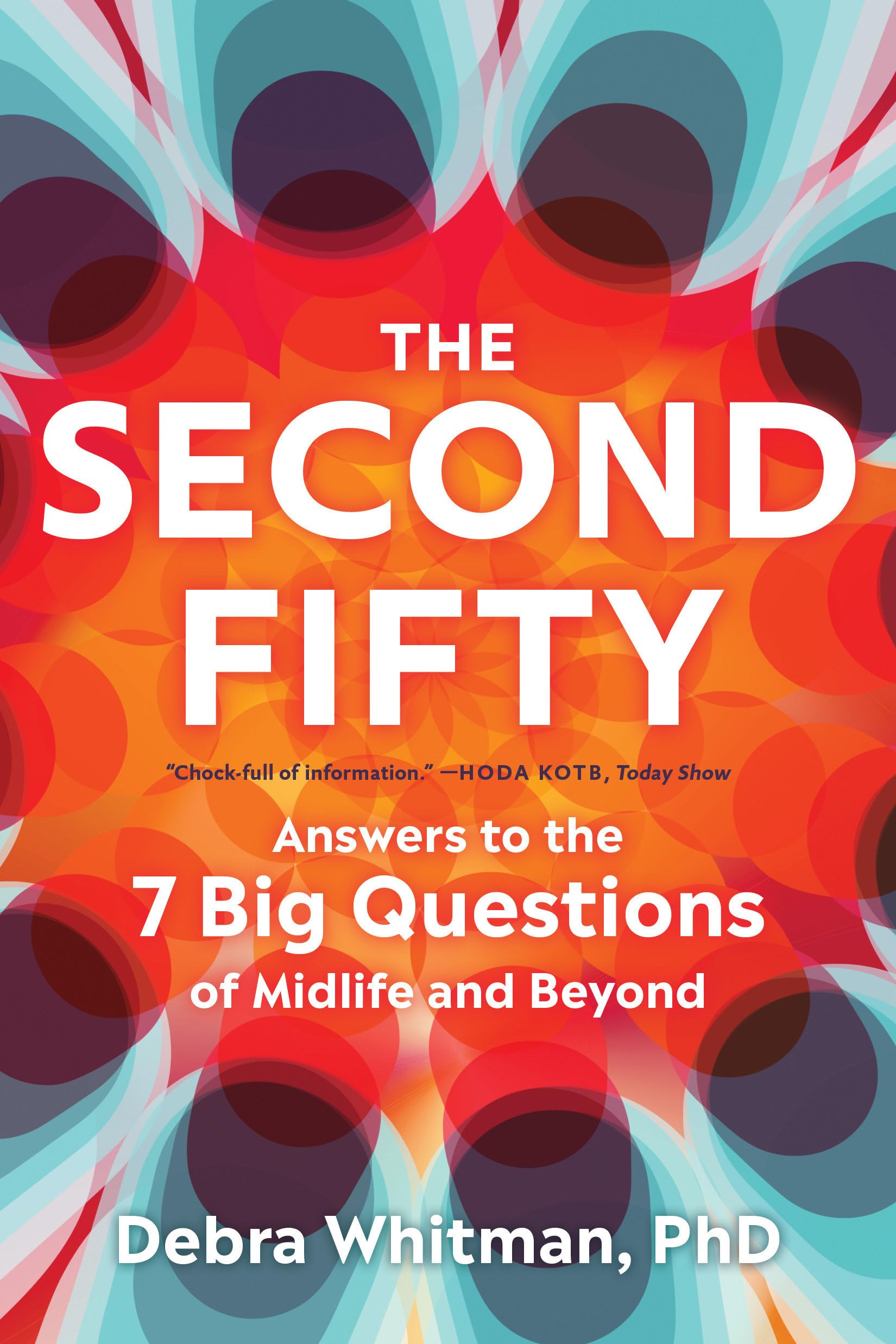 The Second Fifty: Answers To The 7 Big Questions Of Midlife And Beyond
