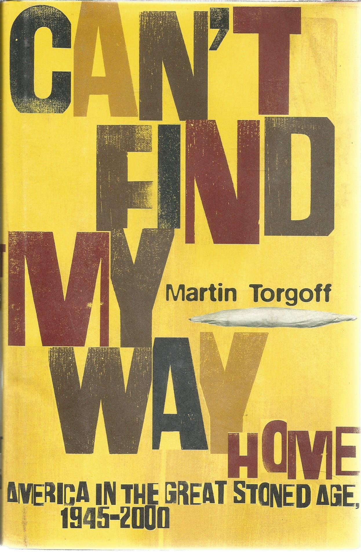 Can'T Find My Way Home: America In The Great Stoned Age, 19452000,New