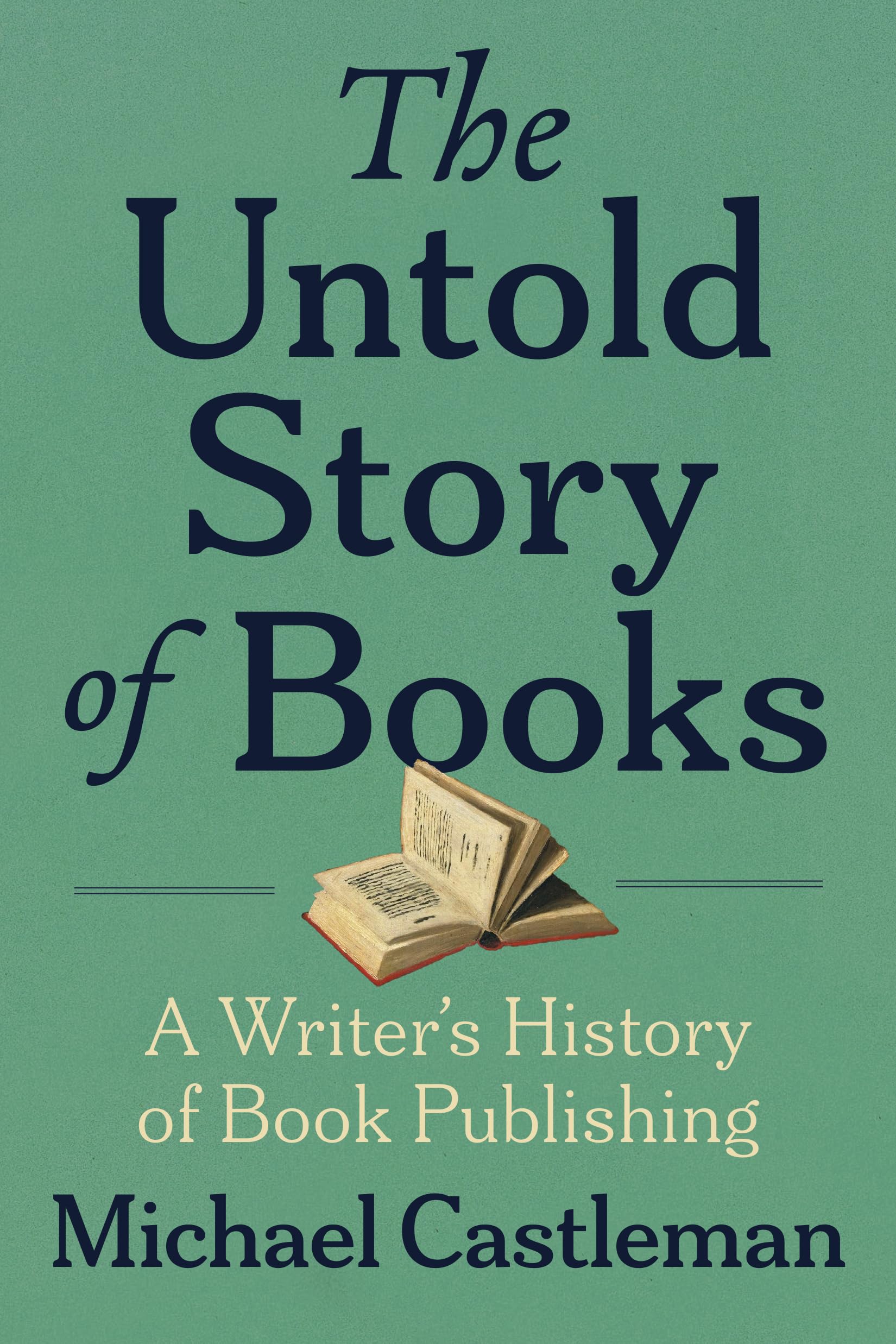 The Untold Story of Books: A Writer's History of Publishing,New