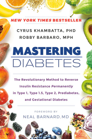 Mastering Diabetes: The Revolutionary Method To Reverse Insulin Resistance Permanently In Type 1, Type 1.5, Type 2, Prediabetes,