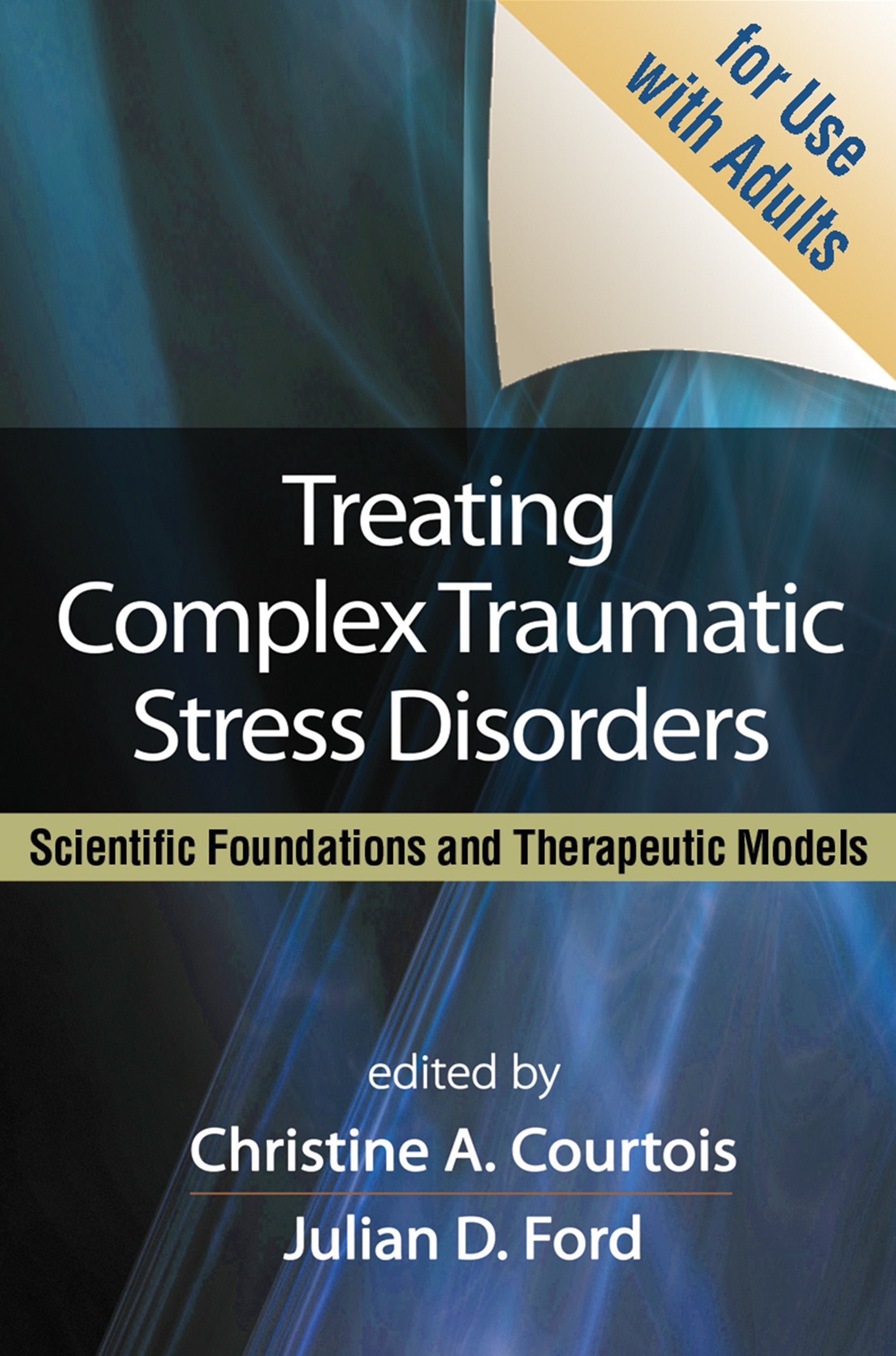 Treating Complex Traumatic Stress Disorders (Adults): Scientific Foundations and Therapeutic Models,Used