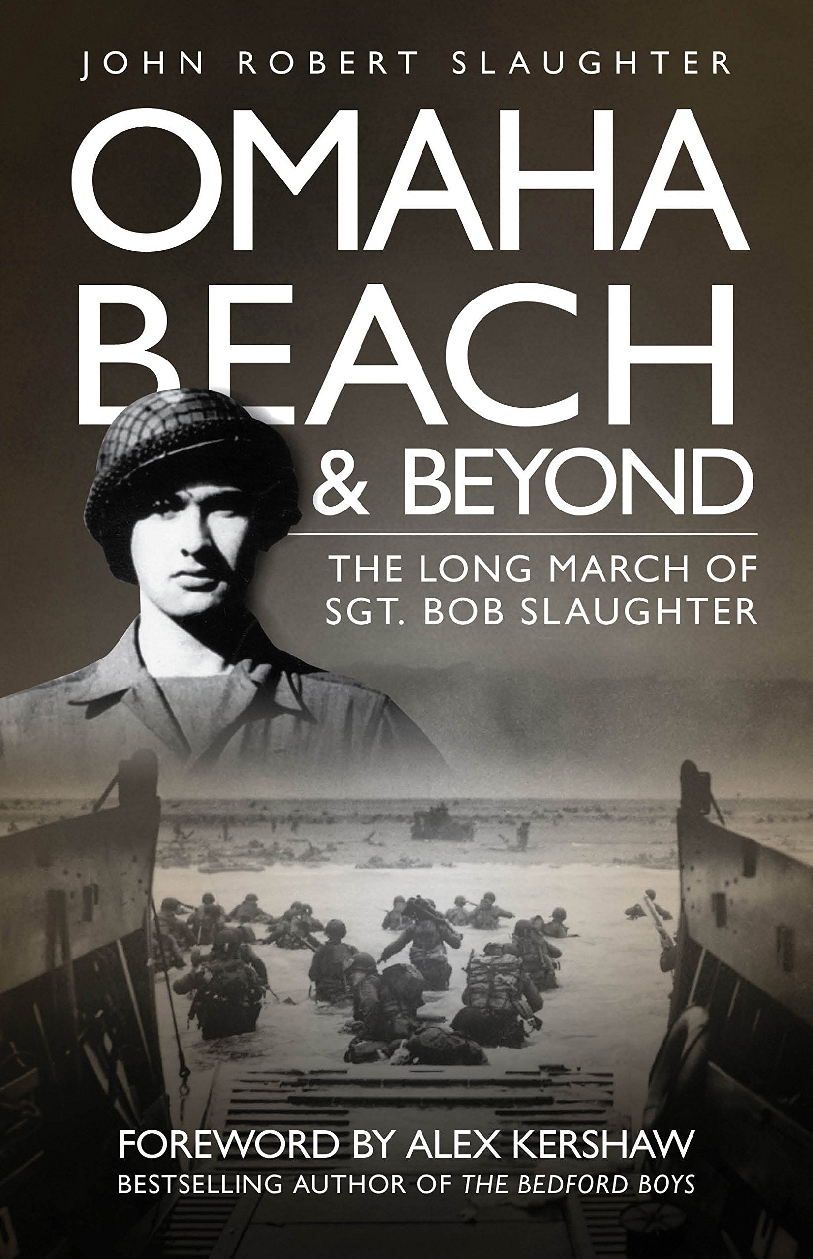 Omaha Beach And Beyond: The Long March Of Sergeant Bob Slaughter