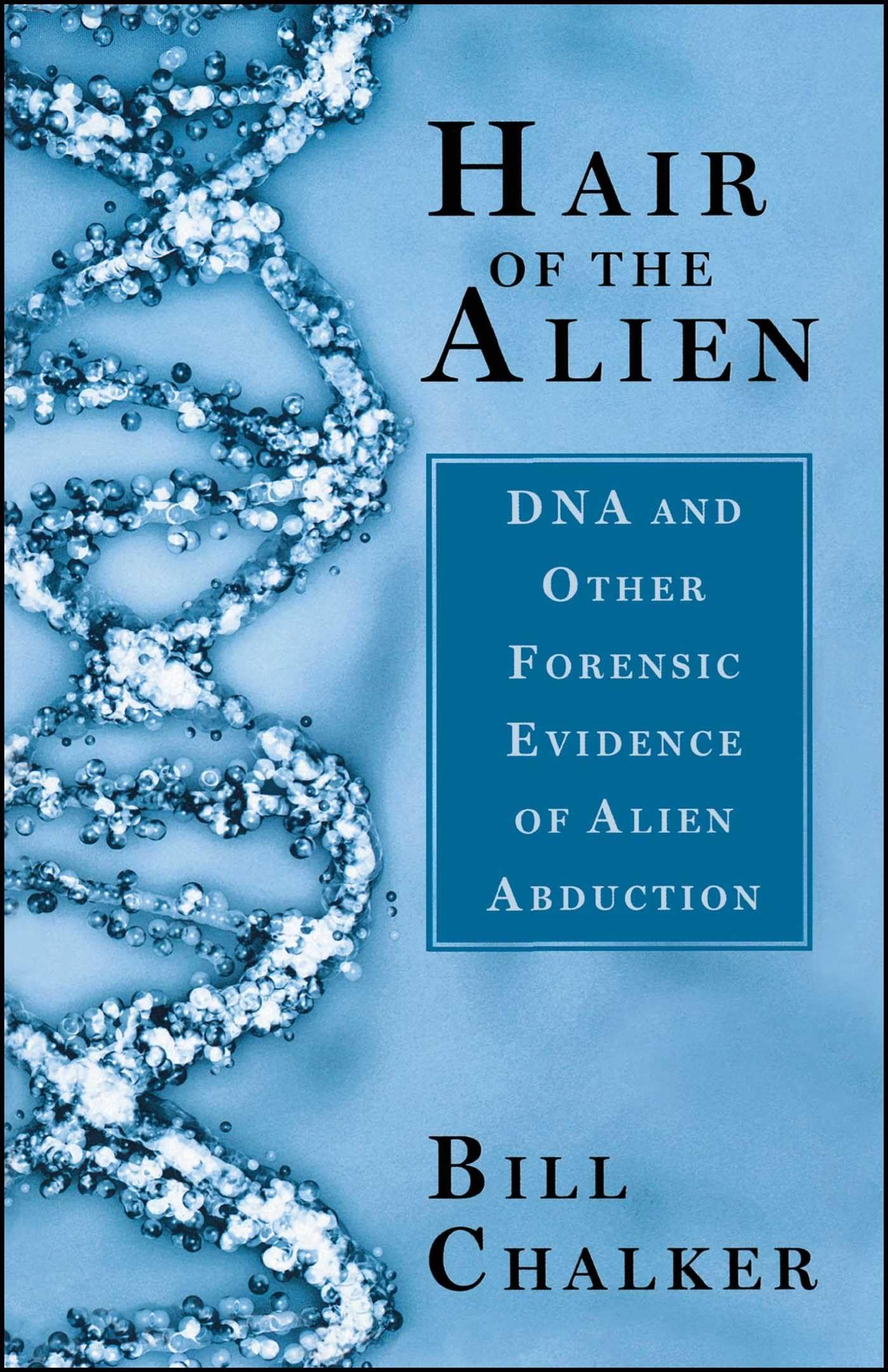 Hair of the Alien: DNA and Other Forensic Evidence of Alien Abductions,Used