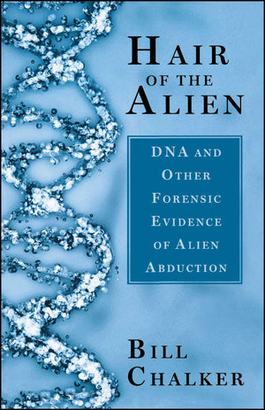 Hair of the Alien: DNA and Other Forensic Evidence of Alien Abductions,Used
