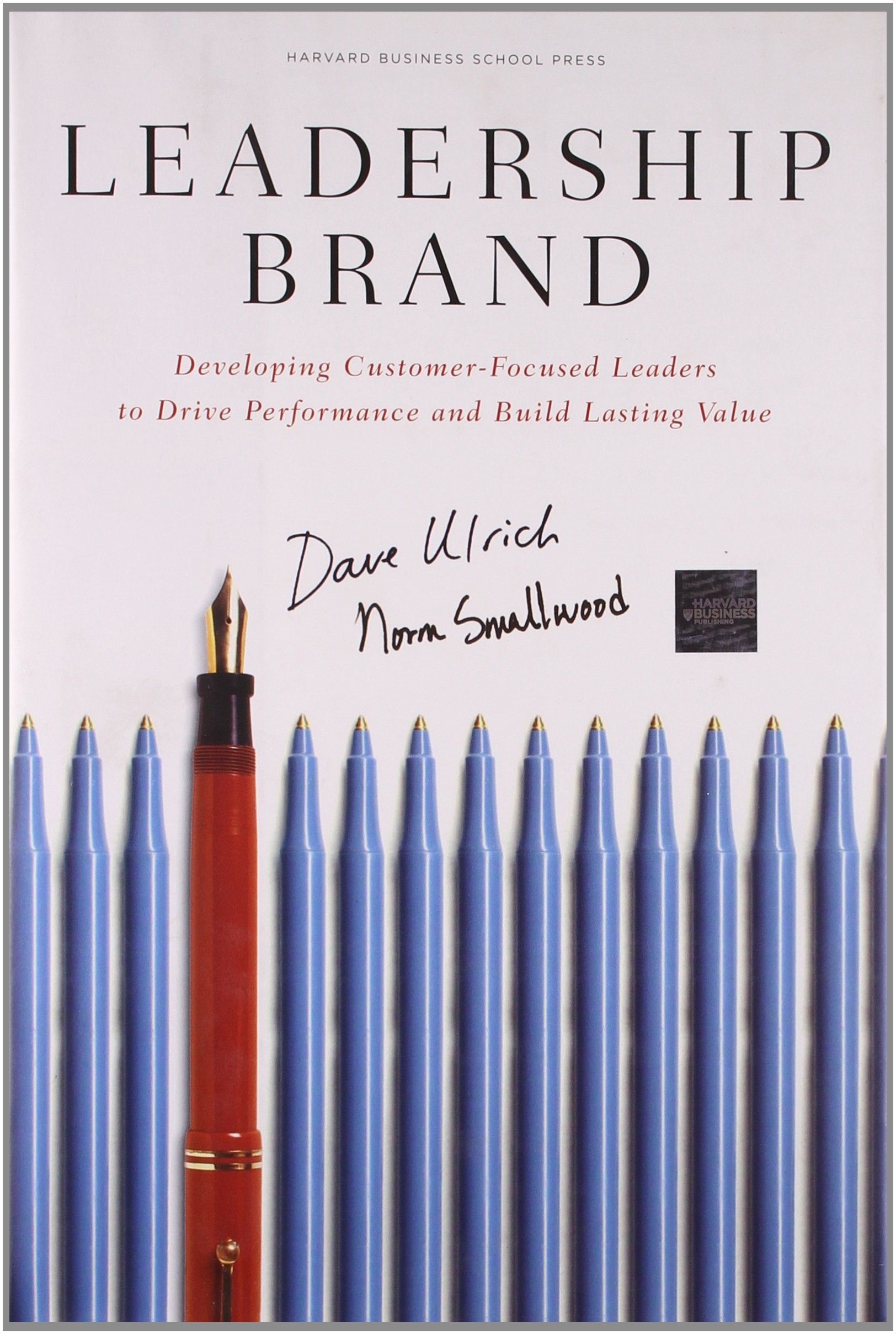 Leadership Brand: Developing Customerfocused Leaders To Drive Performance And Build Lasting Value