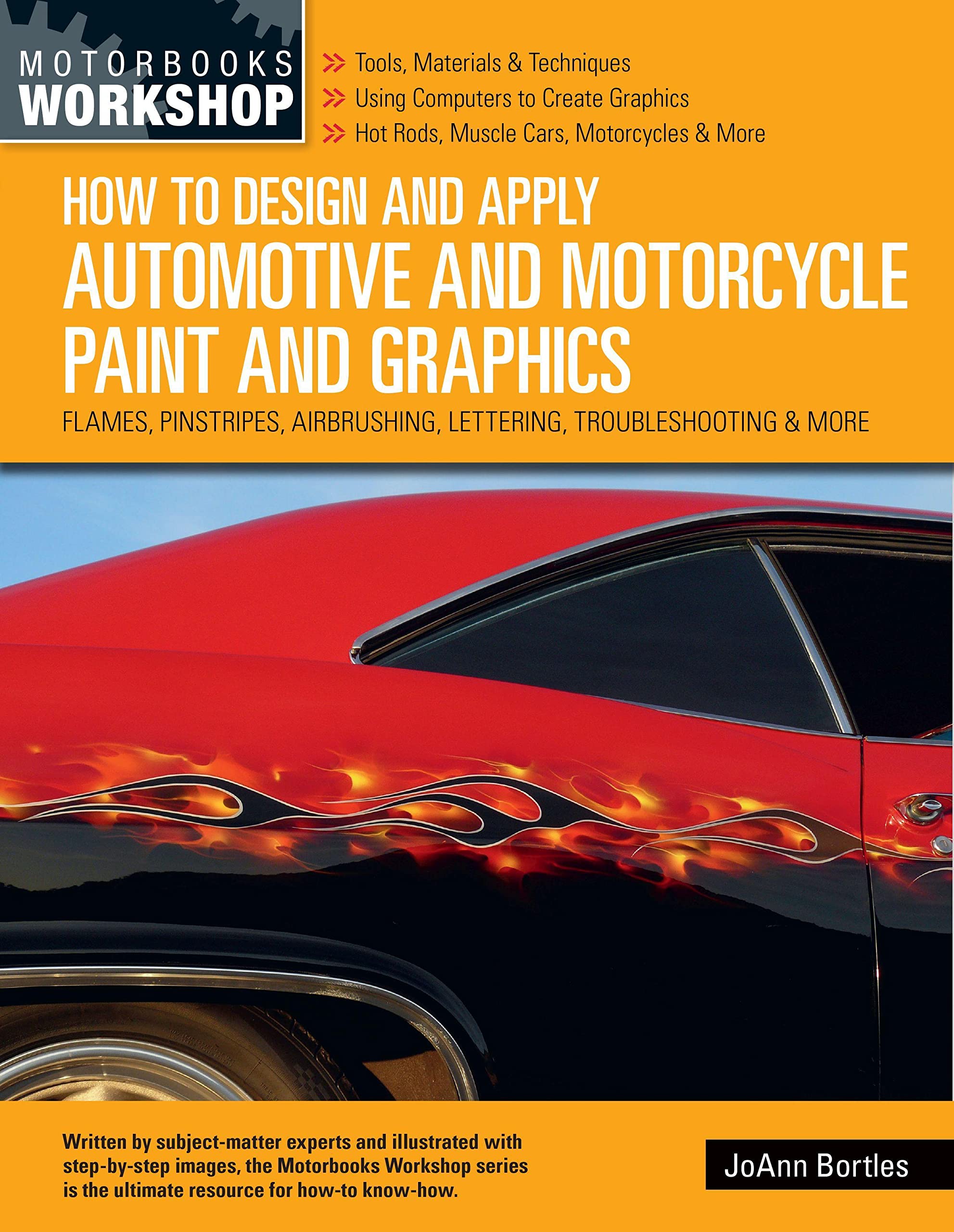 How To Design And Apply Automotive And Motorcycle Paint And Graphics: Flames, Pinstripes, Airbrushing, Lettering, Troubleshootin