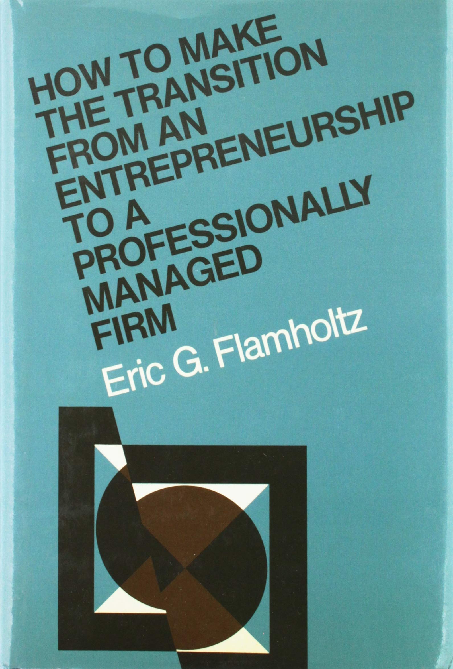 How to Make the Transition from an Entrepreneurship to a Professionally Managed Firm (JosseyBass Management),Used