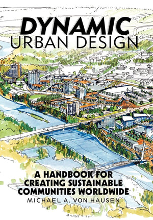 Dynamic Urban Design: A Handbook For Creating Sustainable Communities Worldwide,Used