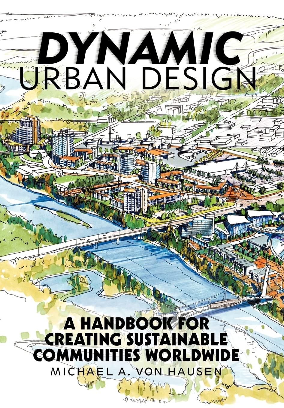 Dynamic Urban Design: A Handbook For Creating Sustainable Communities Worldwide,Used