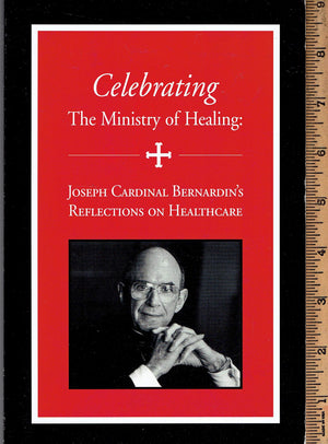 Celebrating the ministry of healing: Joseph Cardinal Bernardin's reflections on health care,Used