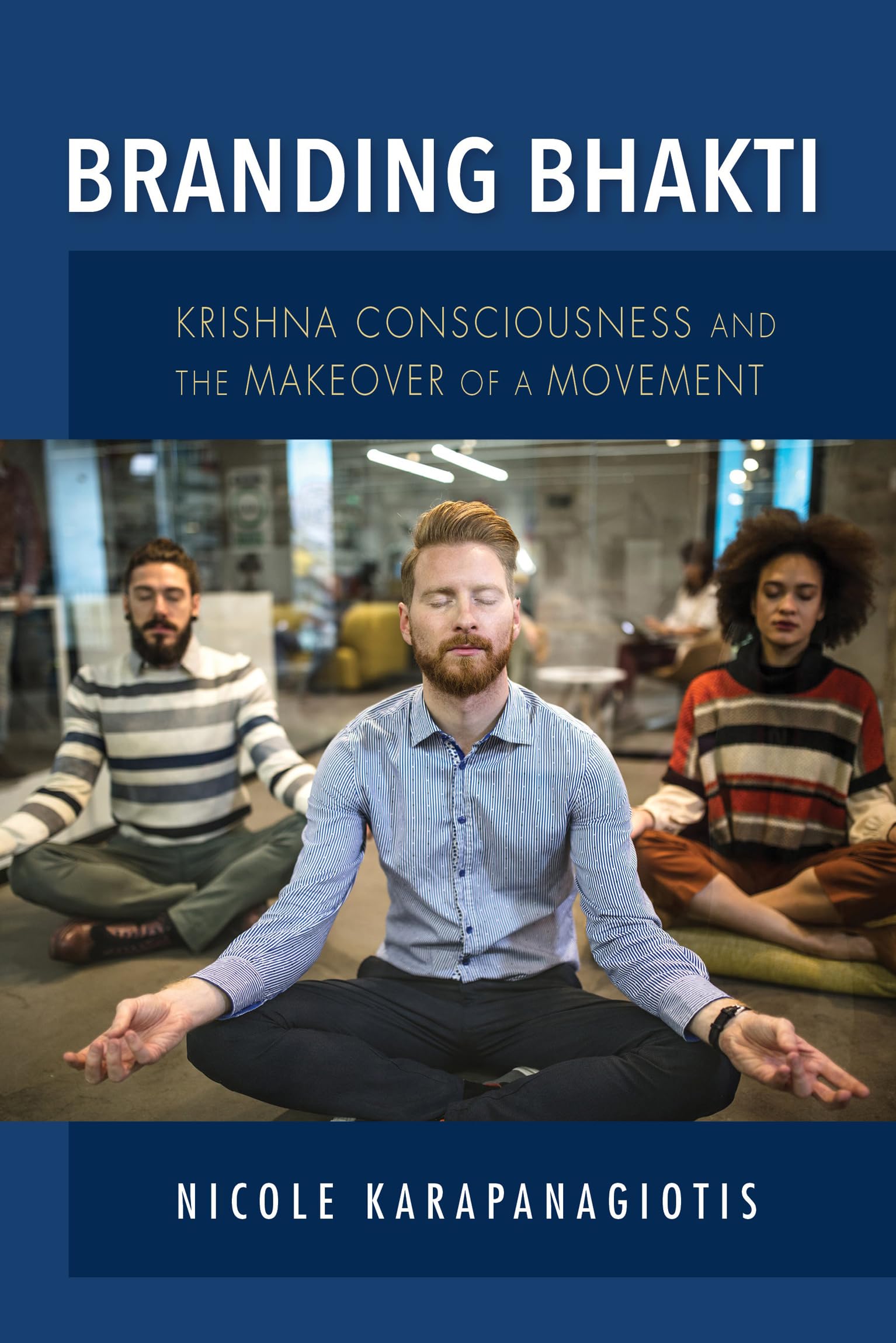 Branding Bhakti: Krishna Consciousness and the Makeover of a Movement (Framing the Global),Used