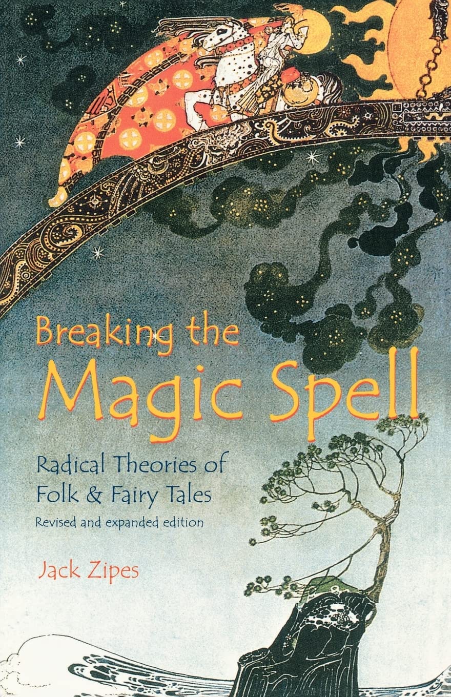 Breaking The Magic Spell: Radical Theories Of Folk And Fairy Tales,New