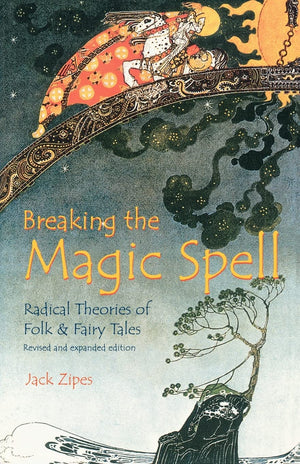Breaking the Magic Spell: Radical Theories of Folk and Fairy Tales,Used