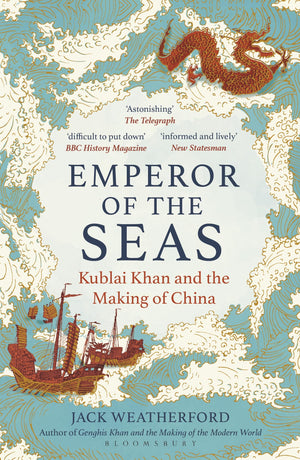 Emperor Of The Seas: Kublai Khan And The Making Of China