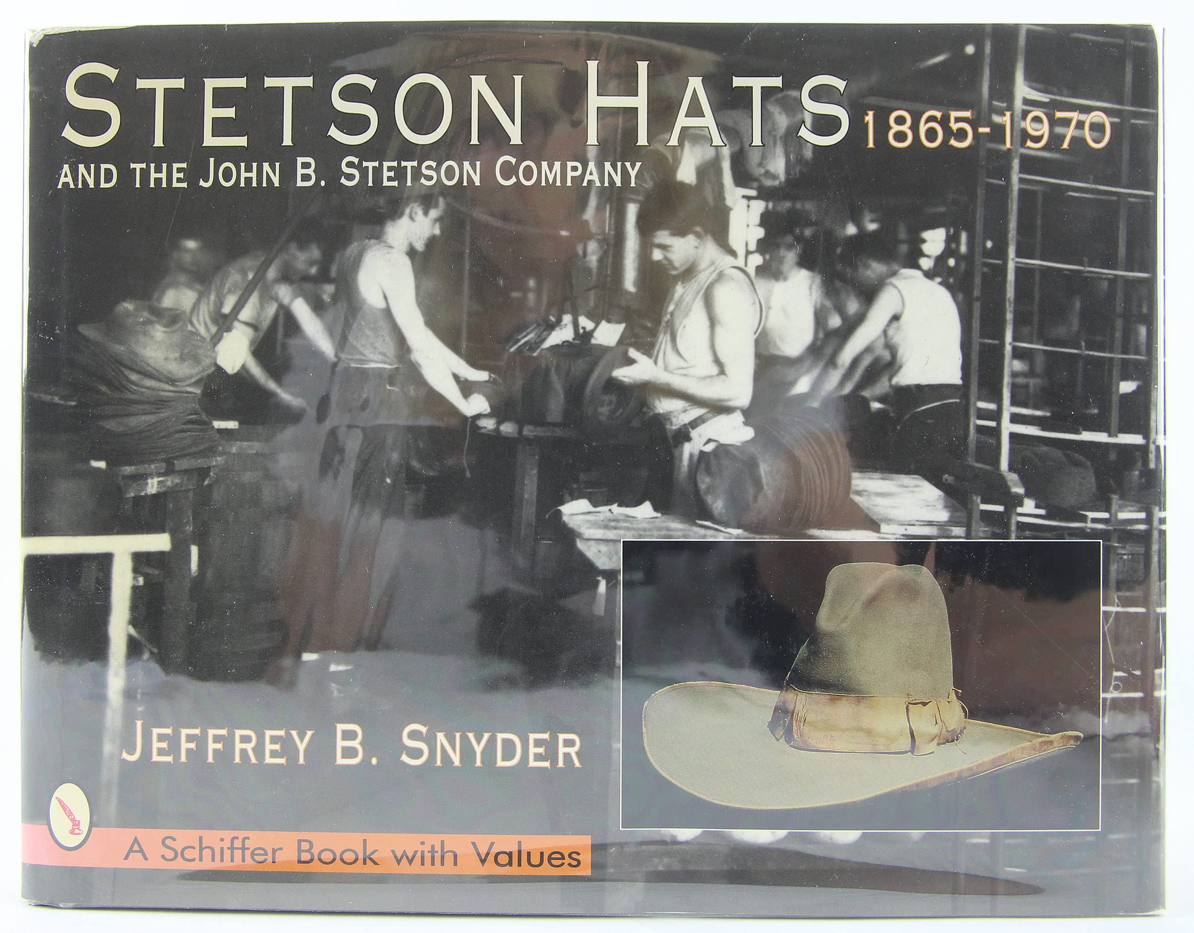 Stetson Hats And The John B. Stetson Hat Company: 18651970 (Schiffer Book With Values),New