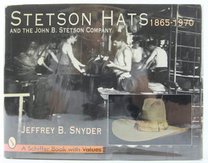 Stetson Hats And The John B. Stetson Hat Company: 18651970 (Schiffer Book With Values),New