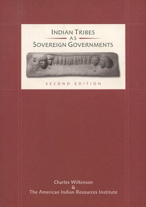 Indian Tribes As Sovereign Governments: A Sourcebook on FederalTribal History, Law, and Policy,New