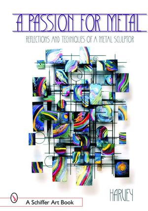 A Passion for Metal: Reflections and Techniques of a Metal Sculptor,New