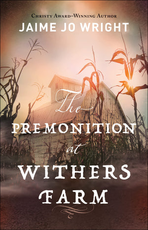 The Premonition At Withers Farm: (Suspenseful Dualtime Inspirational Gothic Historical Fiction)