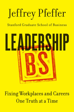 Leadership BS: Fixing Workplaces and Careers One Truth at a Time,New
