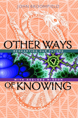 Other Ways of Knowing: Recharting Our Future with Ageless Wisdom,Used