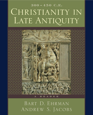 Christianity In Late Antiquity, 300450 C.E.: A Reader