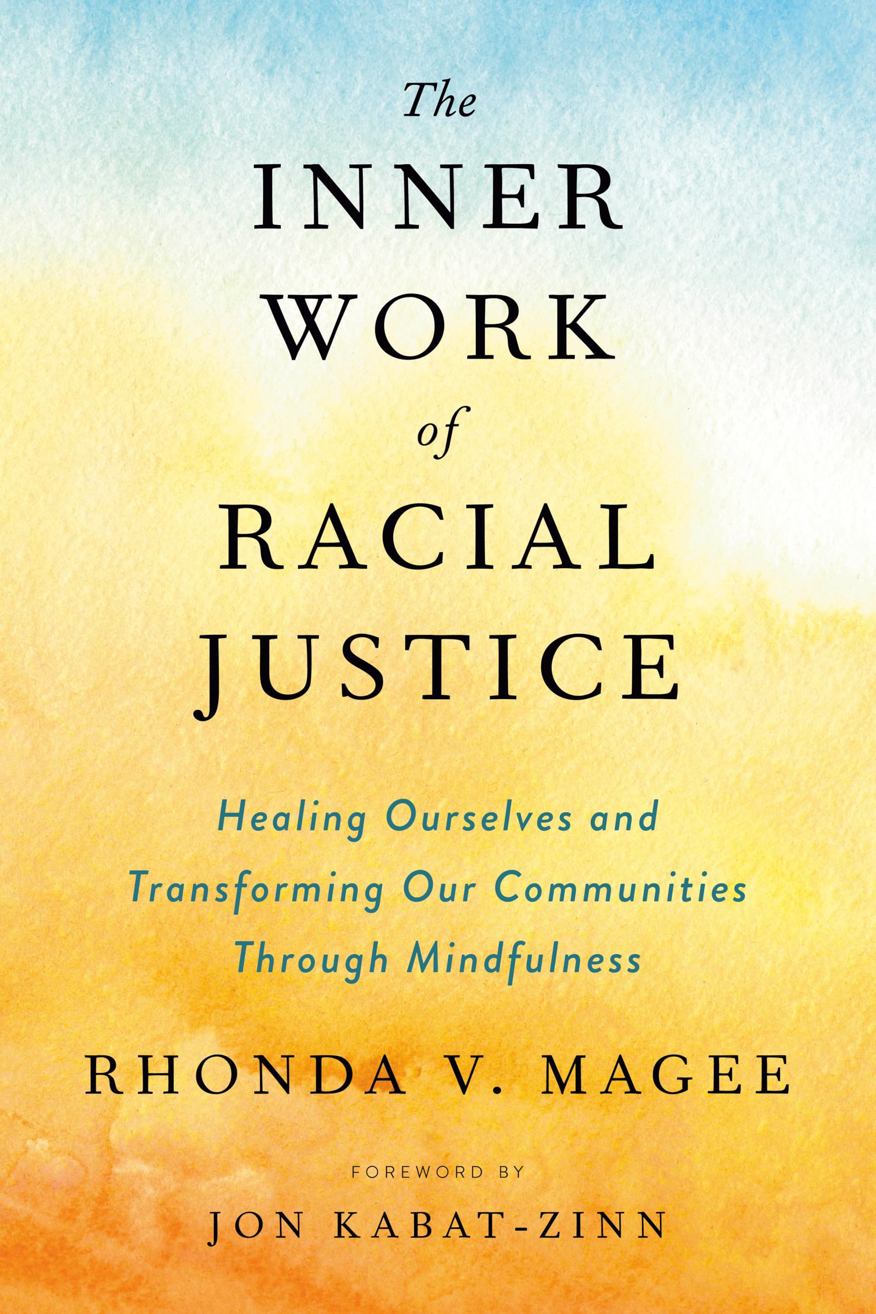 The Inner Work Of Racial Justice: Healing Ourselves And Transforming Our Communities Through Mindfulness