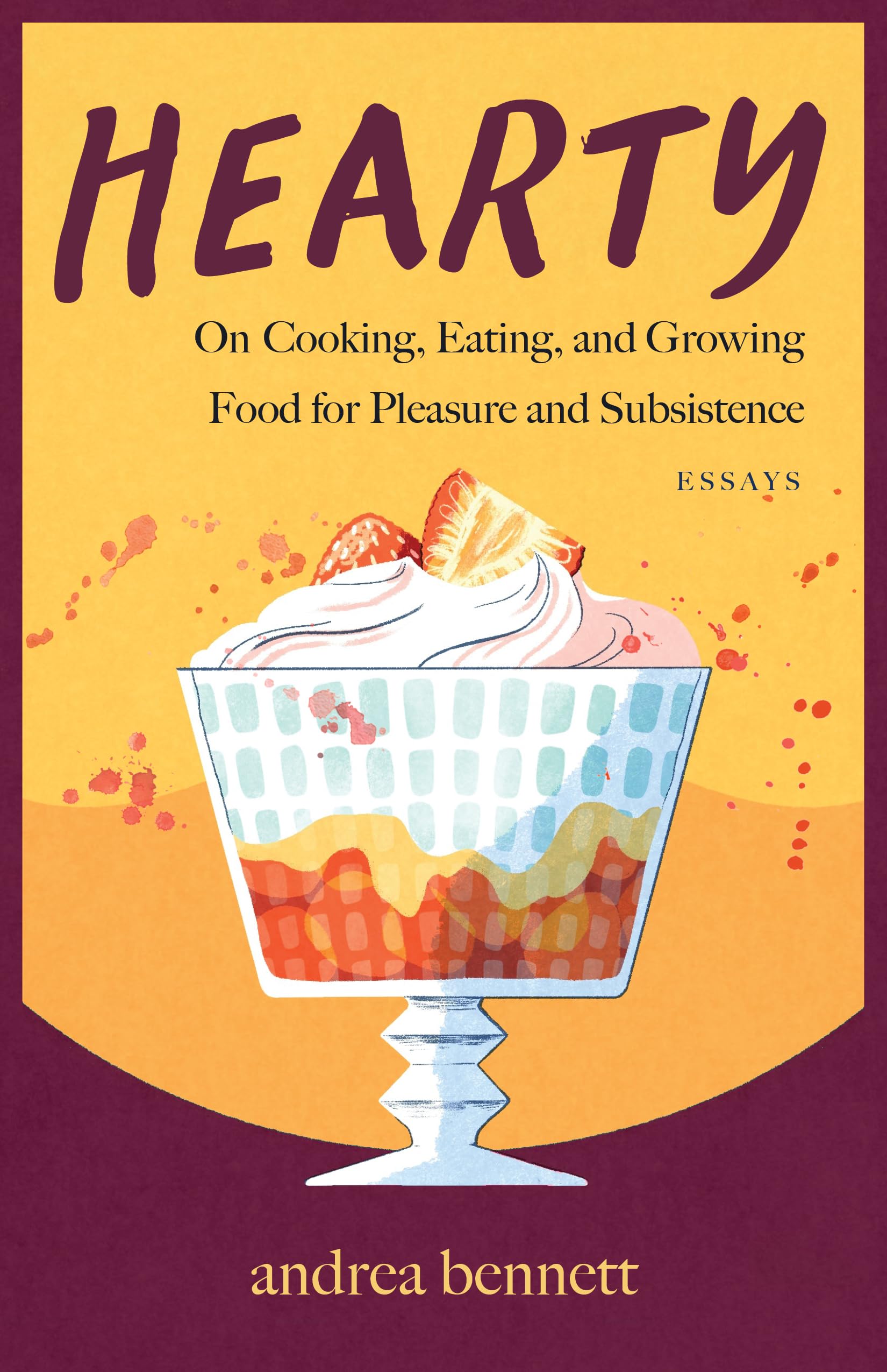 Hearty: On Cooking, Eating, and Growing Food for Pleasure and Subsistence,New