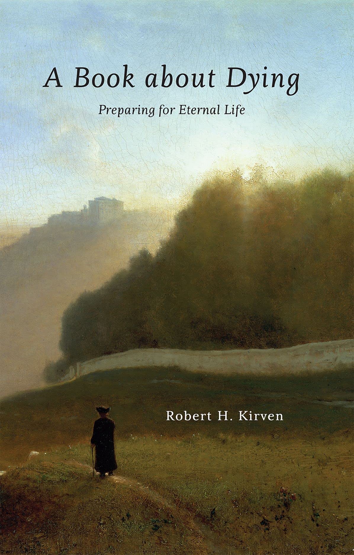 A Book About Dying: Preparing For Eternal Life,New