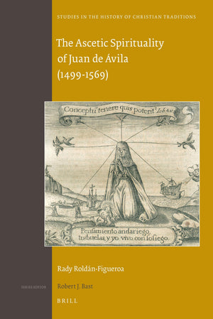 The Ascetic Spirituality of Juan De Avila 14991569 (Studies in the History of Christian Traditions, 150),Used